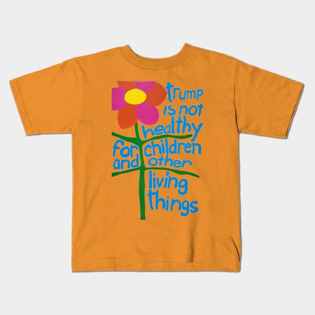 Trump Is Not Healthy For Children And Other Living Things Kids T-Shirt by godhatestrump